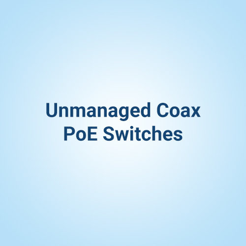 Unmanaged Coax PoE Switches