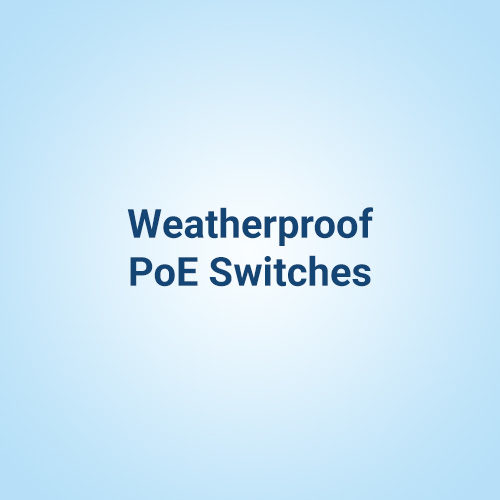 Weatherproof PoE Switches